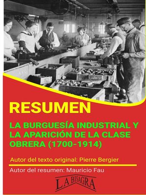 cover image of Resumen de La Burguesía Industrial y la Aparición de la Clase Obrera (1700-1914) de Pierre Bergier